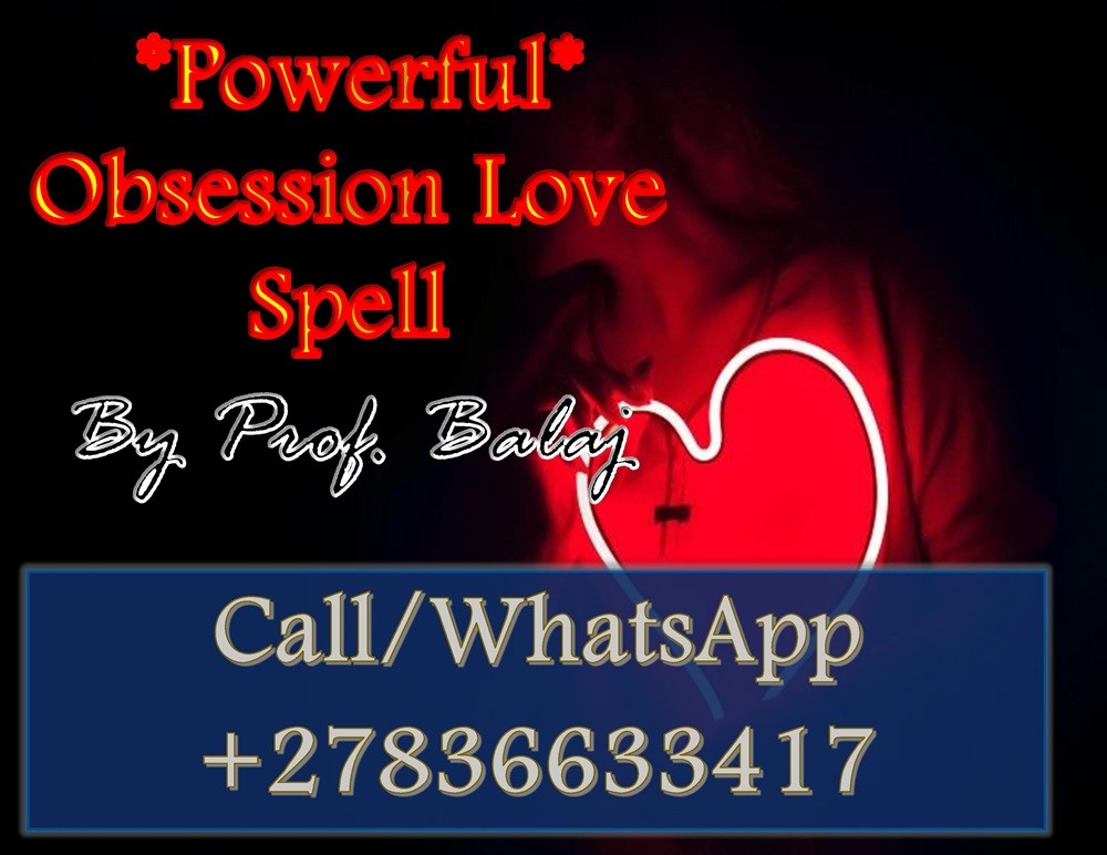 Obsession Spells for Him or Her: Super Strong Obsession Spell to Make Them Think of You 24/7 – Control Their Thoughts & Heart +27836633417